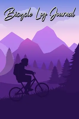 Denník na bicykel: Denník pre všetkých cyklistických nadšencov (nápad na darček pre milovníkov cyklistiky) - Bicycle Log Journal: Journal for All Cycling Enthusiasts (Gift Idea for Biking Lovers)