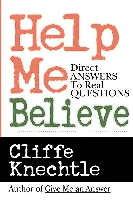 Pomôž mi uveriť: Priame odpovede na skutočné otázky - Help Me Believe: Direct Answers to Real Questions