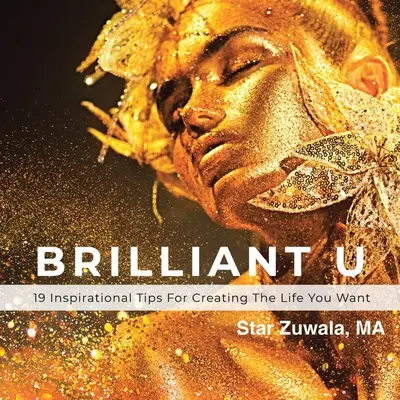 Brilantné U: 19 inšpiratívnych tipov, ako si vytvoriť život, po akom túžite - Brilliant U: 19 Inspirational Tips for Creating the Life You Want
