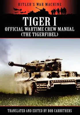 Tiger I - oficiálna vojnová príručka pre posádku (Tigerfibel) - Tiger I - Official Wartime Crew Manual (the Tigerfibel)