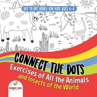 Dot To Dot Books pre deti vo veku 4-8 rokov. Cvičenia na spájanie bodiek všetkých zvierat a hmyzu sveta. Kniha s aktivitami s bodkami pre chlapcov a dievčatá. - Dot To Dot Books For Kids Ages 4-8. Connect the Dots Exercises of All the Animals and Insects of the World. Dot Activity Book for Boys and Girls.
