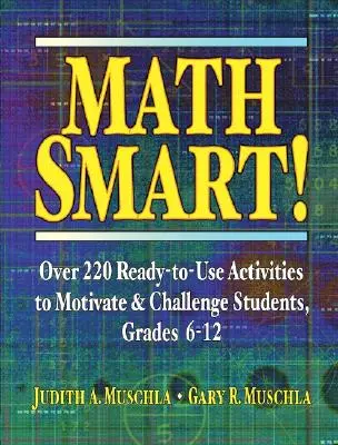 Math Smart!: Viac ako 220 pripravených aktivít na motiváciu a výzvu pre žiakov, ročníky 6-12 - Math Smart!: Over 220 Ready-To-Use Activities to Motivate & Challenge Students, Grades 6-12