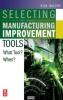 Výber správnych nástrojov na zlepšovanie výroby: Aký nástroj? Kedy? - Selecting the Right Manufacturing Improvement Tools: What Tool? When?