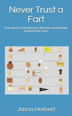Nikdy neverte prd: Pravdivé príbehy dospelých mužov, ktorí sa omylom pokakali do nohavíc - Never Trust a Fart: True stories of grown men who have accidentally pooped their pants