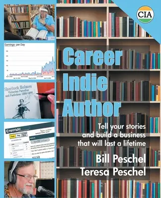 Kariéra indického autora: Vyrozprávajte svoje príbehy a vybudujte si podnikanie, ktoré vám vydrží celý život - Career Indie Author: Tell Your Stories and Build a Business That Will Last a Lifetime