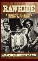 Rawhide - História najdlhšieho televízneho dobytkárskeho seriálu (Hardback) - Rawhide - A History of Television's Longest Cattle Drive (Hardback)