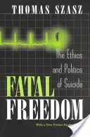 Osudová sloboda: Etika a politika samovraždy - Fatal Freedom: The Ethics and Politics of Suicide