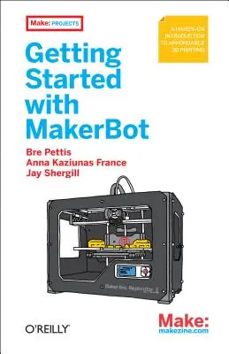 Začíname s Makerbotom: Vydajte sa na cestu k Makrobottu: Praktický úvod do cenovo dostupnej 3D tlače - Getting Started with Makerbot: A Hands-On Introduction to Affordable 3D Printing
