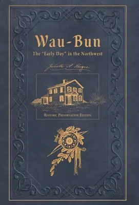 Wau-Bun: Ranný deň na severozápade: Vydanie na ochranu historických pamiatok - Wau-Bun: The Early Day in the Northwest: Historic Preservation Edition