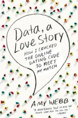 Dáta, príbeh lásky: Ako som prelomila kód online zoznamky a spoznala svoj pár - Data, a Love Story: How I Cracked the Online Dating Code to Meet My Match