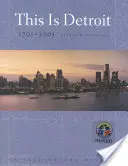 Toto je Detroit, 1701-2001: Ilustrovaná história - This Is Detroit, 1701-2001: An Illustrated History