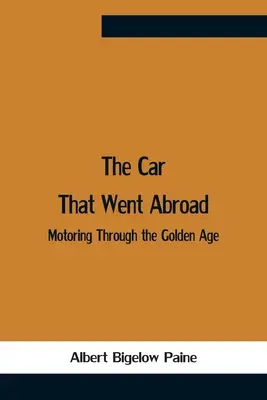 Auto, ktoré odišlo do zahraničia: Zlatý vek automobilizmu - The Car That Went Abroad: Motoring Through The Golden Age
