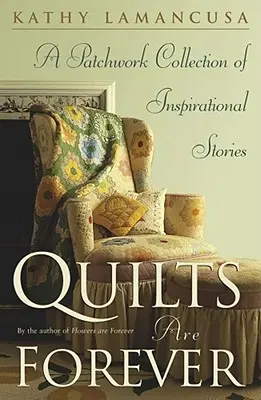 Deky sú večné: Patchworková zbierka inšpiratívnych príbehov - Quilts Are Forever: A Patchwork Collection of Inspirational Stories