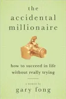 Náhodný milionár: Ako uspieť v živote bez toho, aby ste sa naozaj snažili - The Accidental Millionaire: How to Succeed in Life Without Really Trying