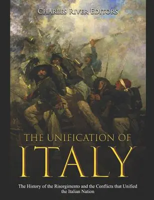 Zjednotenie Talianska: História Risorgimenta a konfliktov, ktoré zjednotili taliansky národ - The Unification of Italy: The History of the Risorgimento and the Conflicts that Unified the Italian Nation