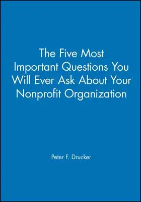 Päť najdôležitejších otázok, ktoré si kedy položíte o svojej neziskovej organizácii - The Five Most Important Questions You Will Ever Ask about Your Nonprofit Organization