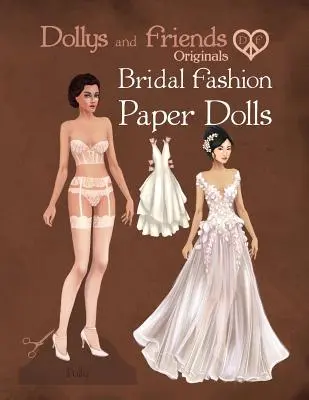 Dollys and Friends Originals Bridal Fashion Paper Dolls (originálne nevestinské módne papierové bábiky): Kolekcia romantických svadobných šiat pre papierové bábiky - Dollys and Friends Originals Bridal Fashion Paper Dolls: Romantic Wedding Dresses Paper Doll Collection