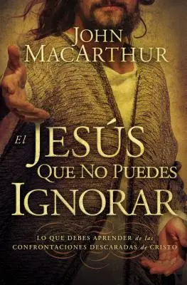 Ježiš, ktorého nemôžete ignorovať: Čo by ste sa mali naučiť z Kristových očividných konfrontácií = The Jesus You Can't Ignore - El Jess que no puedes ignorar: Lo que debes aprender de las confrontaciones descaradas de Cristo = The Jesus You Can't Ignore