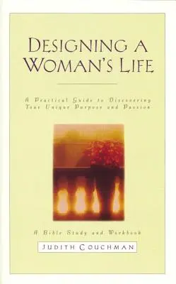 Študijná príručka Designing a Woman's Life: Biblické štúdium a pracovný zošit - Designing a Woman's Life Study Guide: A Bible Study and Workbook