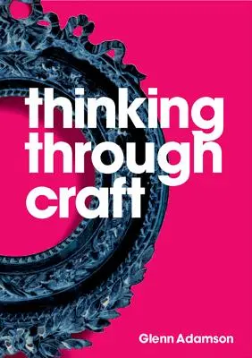 Premýšľanie prostredníctvom remesla - Thinking Through Craft