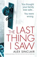 Posledná vec, ktorú som videl: Strhujúci psychologický triler so zvratom, ktorý vám vyrazí dych - The Last Thing I Saw: A gripping psychological thriller with a twist that will take your breath away