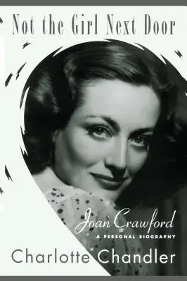 Nie je to dievča od vedľa: Joan Crawfordová, osobný životopis - Not the Girl Next Door: Joan Crawford, a Personal Biography
