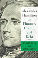 Alexander Hamilton o financiách, úveroch a dlhu - Alexander Hamilton on Finance, Credit, and Debt