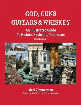 Boh, zbrane, gitary a whisky: Ilustrovaný sprievodca po historickom Nashville v Tennessee - God, Guns, Guitars and Whiskey: An Illustrated Guide to Historic Nashville, Tennessee