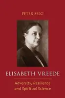 Elisabeth Vreedeová: Nešťastie, odolnosť a duchovná veda - Elisabeth Vreede: Adversity, Resilience, and Spiritual Science
