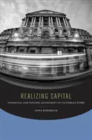 Realizácia kapitálu: Finančná a psychická ekonomika vo viktoriánskej forme - Realizing Capital: Financial and Psychic Economies in Victorian Form