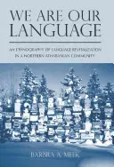 My sme náš jazyk: Etnografia revitalizácie jazyka v severoatabaskej komunite - We Are Our Language: An Ethnography of Language Revitalization in a Northern Athabaskan Community