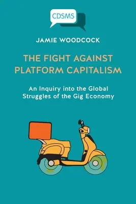 Boj proti kapitalizmu platforiem: Zisťovanie o globálnych bojoch v oblasti gig ekonomiky - The Fight Against Platform Capitalism: An Inquiry into the Global Struggles of the Gig Economy