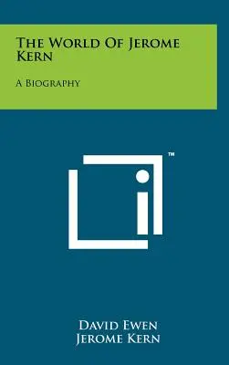 Svet Jeroma Kerna: Kern: životopis - The World of Jerome Kern: A Biography
