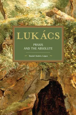 Lukcs: Praxis a absolútno - Lukcs: Praxis and the Absolute