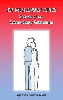Horúce témy vzťahov: Tajomstvá výnimočného vzťahu - Hot Relationship Topics: Secrets of an Extraordinary Relationship