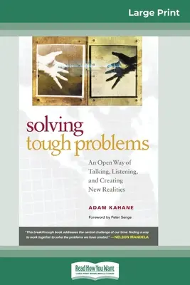 Riešenie ťažkých problémov: Otvorený spôsob rozhovoru, počúvania a vytvárania novej reality (16pt Large Print Edition) - Solving Tough Problems: An Open Way of Talking, Listening, and Creating New Realities (16pt Large Print Edition)