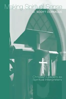 Vytváranie duchovného zmyslu: Kresťanskí vodcovia ako duchovní vykladači - Making Spiritual Sense: Christian Leaders as Spiritual Interpreters