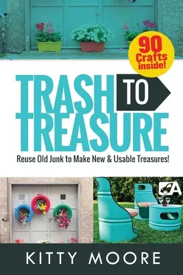 Z odpadkov sa stávajú poklady (3. vydanie): 90 remesiel, ktoré znovu využijú staré haraburdy na výrobu nových a použiteľných pokladov! - Trash To Treasure (3rd Edition): 90 Crafts That Will Reuse Old Junk To Make New & Usable Treasures!