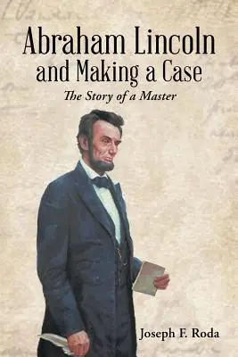Abraham Lincoln a tvorba prípadu: Príbeh majstra - Abraham Lincoln and Making a Case: The Story of a Master