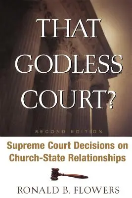 Ten bezbožný súd? Druhé vydanie: Rozhodnutia Najvyššieho súdu o vzťahoch medzi cirkvou a štátom - That Godless Court? Second Edition: Supreme Court Decisions on Church-State Relationships