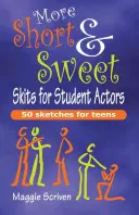 Viac Krátke a milé scénky pre študentských hercov: 50 (ďalších) skečov pre tínedžerov - More Short & Sweet Skits for Student Actors: 50 (More) Sketches for Teens