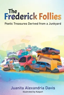 Frederickove bláznovstvá: Poetické poklady zo smetiska - The Frederick Follies: Poetic Treasures Derived from a Junkyard