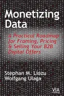 Spoplatnenie údajov: Praktický plán pre tvorbu, oceňovanie a predaj digitálnych ponúk B2B - Monetizing Data: A Practical Roadmap for Framing, Pricing & Selling Your B2B Digital Offers