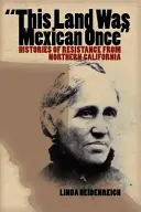 Táto krajina bola kedysi mexická: História odporu zo severnej Kalifornie - This Land Was Mexican Once: Histories of Resistance from Northern California