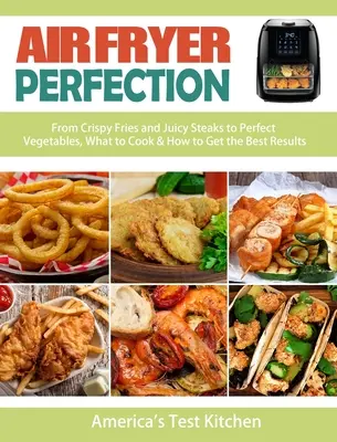 The Ultimate Air Fryer Cookbook: 200 chutných, rýchlych a jednoduchých receptov pre začiatočníkov - The Ultimate Air Fryer Cookbook: 200 Tasty, Quick And Easy Recipes For Beginners