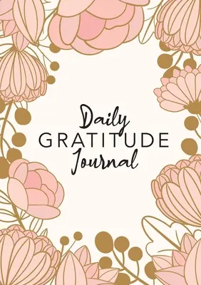 Denný denník vďačnosti: (Pink Flower Surround) 52-týždňový sprievodca, ako sa stať vďačným - Daily Gratitude Journal: (Pink Flower Surround) A 52-Week Guide to Becoming Grateful
