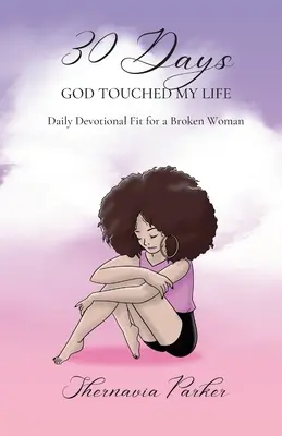 30 dní, počas ktorých sa Boh dotkol môjho života: Denná pobožnosť vhodná pre zlomenú ženu - 30 Days God Touched My Life: Daily Devotional Fit for a Broken Woman