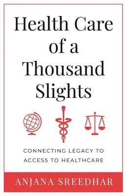 Zdravotná starostlivosť o tisíce drobností: Spájanie dedičstva s prístupom k zdravotnej starostlivosti - Health Care of a Thousand Slights: Connecting Legacy to Access to Healthcare