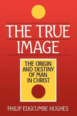 Pravdivý obraz: Pôvod a osud človeka v Kristovi - The True Image: The Origin and Destiny of Man in Christ