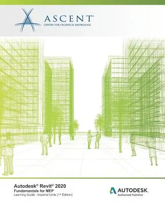 Autodesk Revit 2020: Revitiz Revit: Základy pre MEP (Imperial Units): Autodesk Authorized Publisher - Autodesk Revit 2020: Fundamentals for MEP (Imperial Units): Autodesk Authorized Publisher